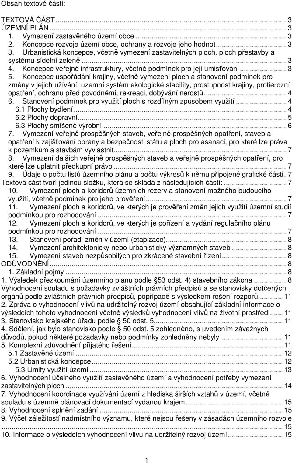 Koncepce uspořádání krajiny, včetně vymezení ploch a stanovení podmínek pro změny v jejich užívání, uzemní systém ekologické stability, prostupnost krajiny, protierozní opatření, ochranu před