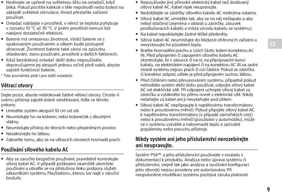 Výdrž baterie se s opakovaným používáním a věkem bude postupně zkracovat. Životnost baterie také závisí na způsobu skladování, stavu používání, prostředí a dalších faktorech.