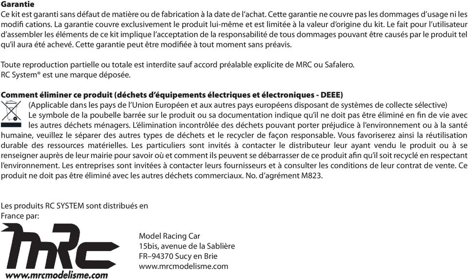 Le fait pour l utilisateur d assembler les éléments de ce kit implique l acceptation de la responsabilité de tous dommages pouvant être causés par le produit tel qu il aura été achevé.