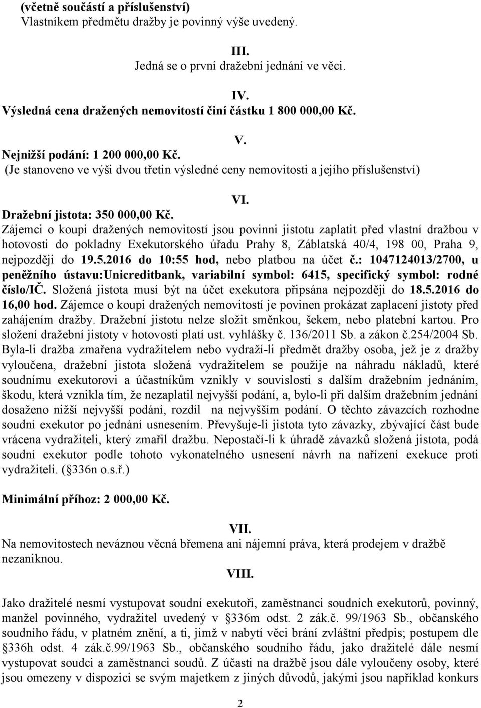 Dražební jistota: 350 000,00 Kč.