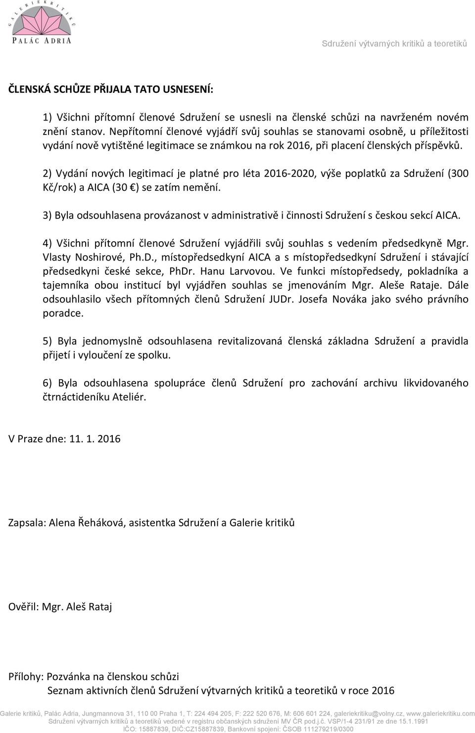 2) Vydání nových legitimací je platné pro léta 2016-2020, výše poplatků za Sdružení (300 Kč/rok) a AICA (30 ) se zatím nemění.