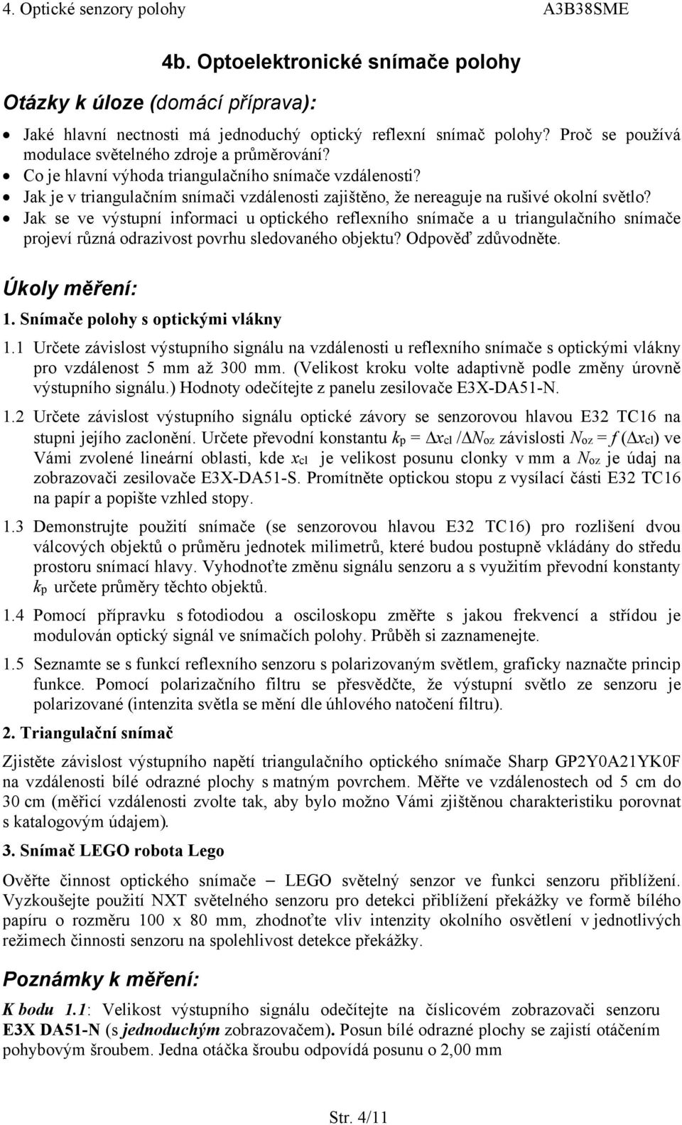 Jak se ve výstupní informaci u optického reflexního snímače a u triangulačního snímače projeví různá odrazivost povrhu sledovaného objektu? Odpověď zdůvodněte. Úkoly měření: 1.