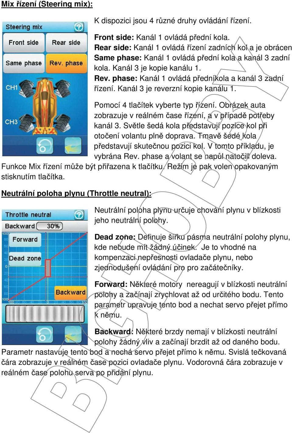 phase: Kanál 1 ovládá předníkola a kanál 3 zadní řízení. Kanál 3 je reverzní kopie kanálu 1. Pomocí 4 tlačítek vyberte typ řízení.