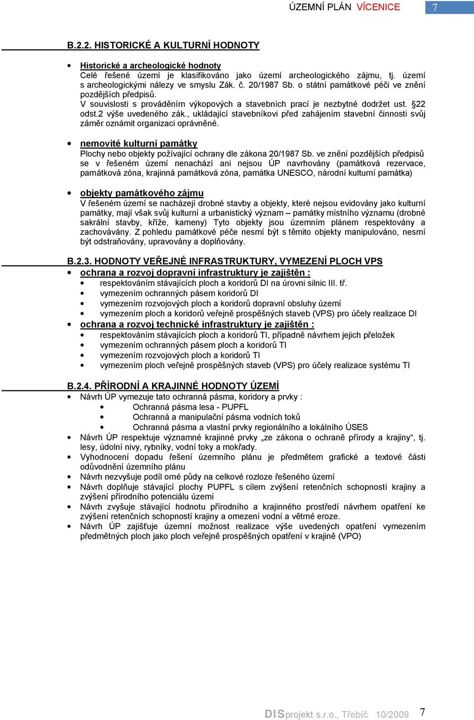 , ukládající stavebníkovi před zahájením stavební činnosti svůj záměr oznámit organizaci oprávněné. nemovité kulturní památkᖗ喗 Plochy nebo objekty požívající ochrany dle zákona 20/1987 Sb.