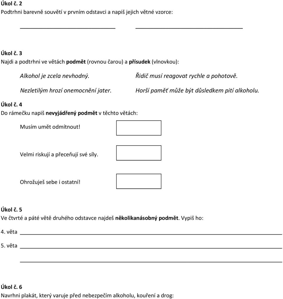 Řidič musí reagovat rychle a pohotově. Horší paměť může být důsledkem pití alkoholu. Úkol č.
