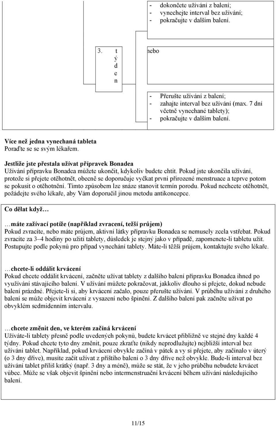 Jestliže jste přestala užívat přípravek Bonadea Užívání přípravku Bonadea můžete ukončit, kdykoliv budete chtít.