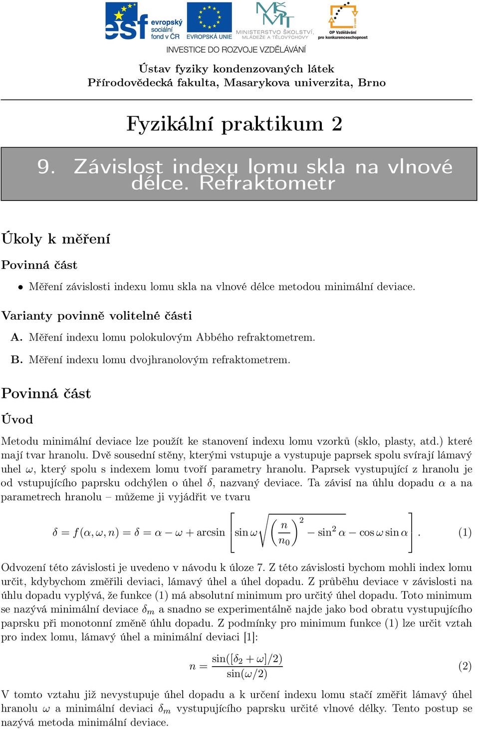 Měření indexu lomu polokulovým Abbého refraktometrem. B. Měření indexu lomu dvojhranolovým refraktometrem.