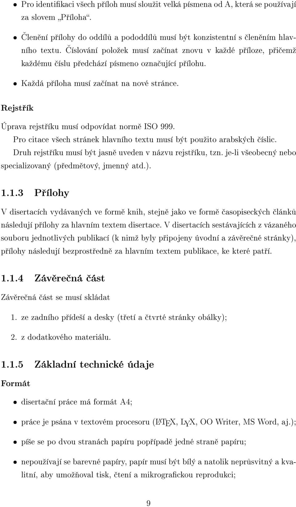 Rejst ík Úprava rejst íku musí odpovídat norm ISO 999. Pro citace v²ech stránek hlavního textu musí být pouºito arabských íslic. Druh rejst íku musí být jasn uveden v názvu rejst íku, tzn.