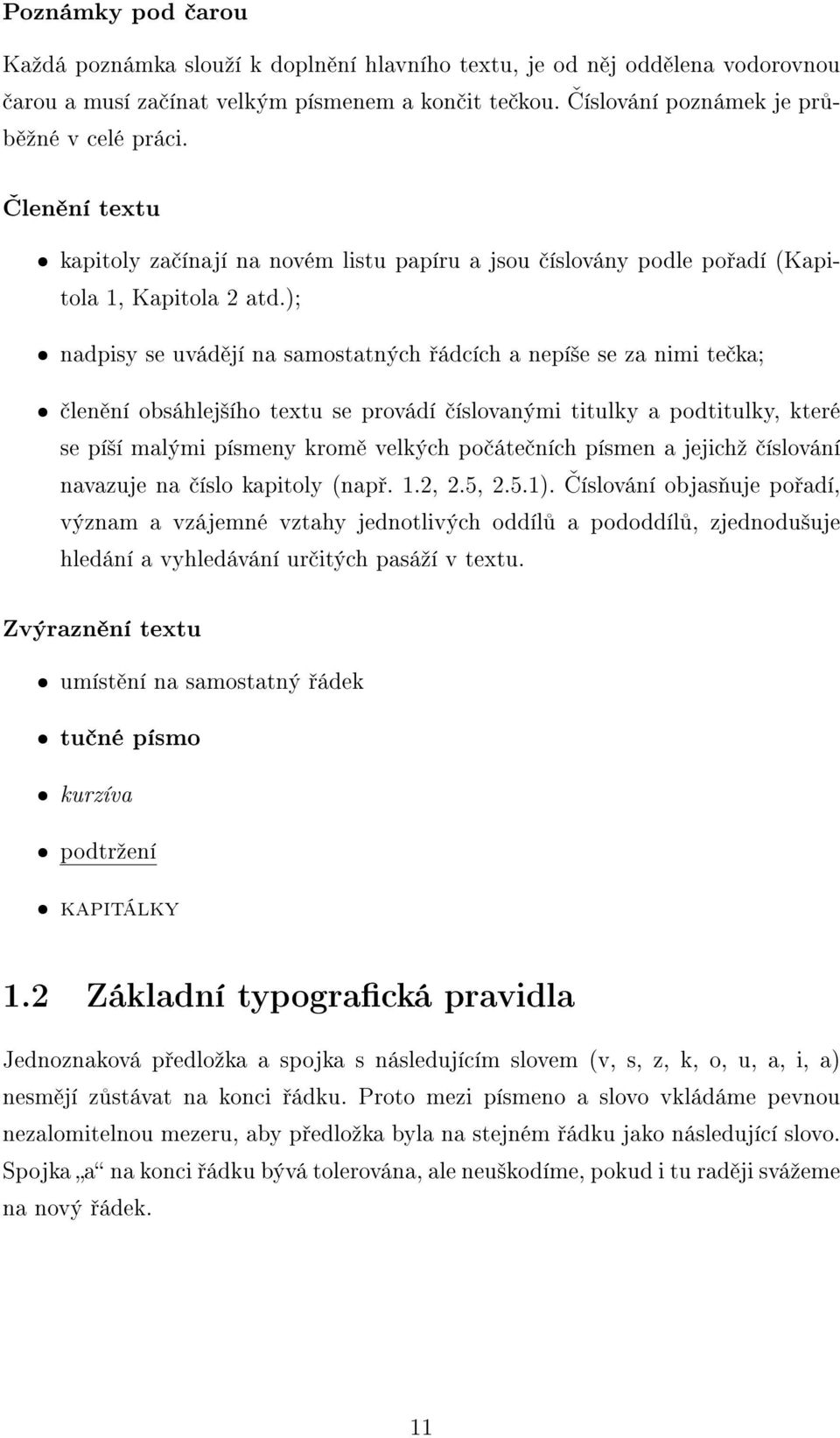 ); nadpisy se uvád jí na samostatných ádcích a nepí²e se za nimi te ka; len ní obsáhlej²ího textu se provádí íslovanými titulky a podtitulky, které se pí²í malými písmeny krom velkých po áte ních