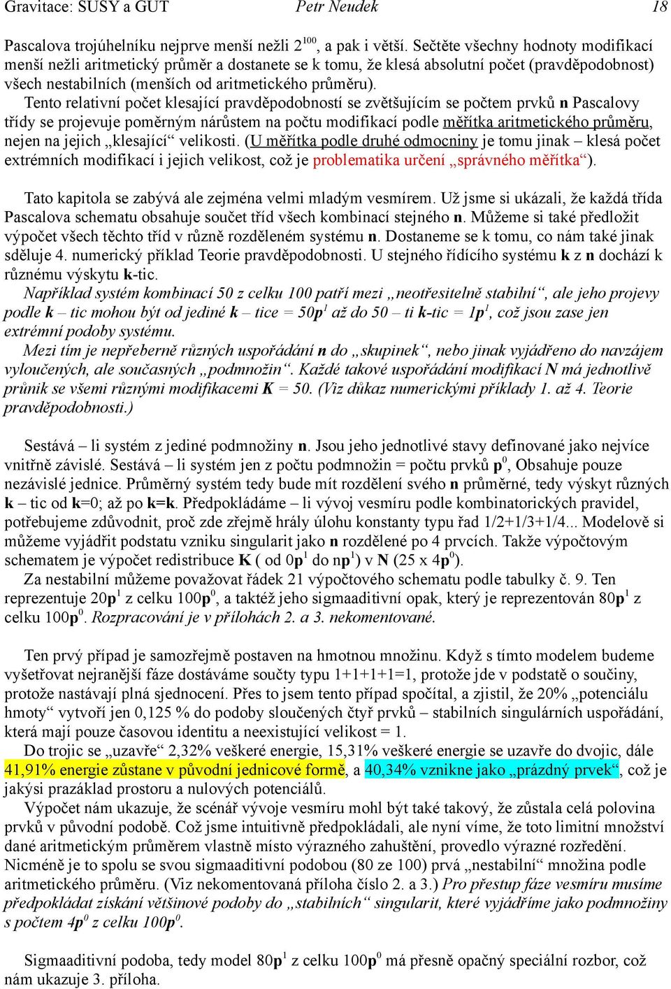 Tento relativní počet klesající pravděpodobností se zvětšujícím se počtem prvků n Pascalovy třídy se projevuje poměrným nárůstem na počtu modifikací podle měřítka aritmetického průměru, nejen na