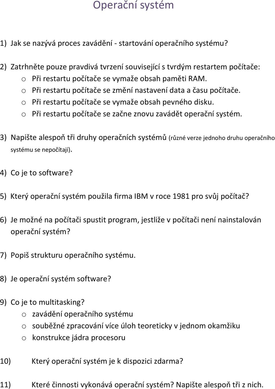 o Při restartu počítače se vymaže obsah pevného disku. o Při restartu počítače se začne znovu zavádět operační systém.