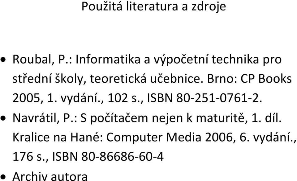 Brno: CP Books 2005, 1. vydání., 102 s., ISBN 80-251-0761-2. Navrátil, P.