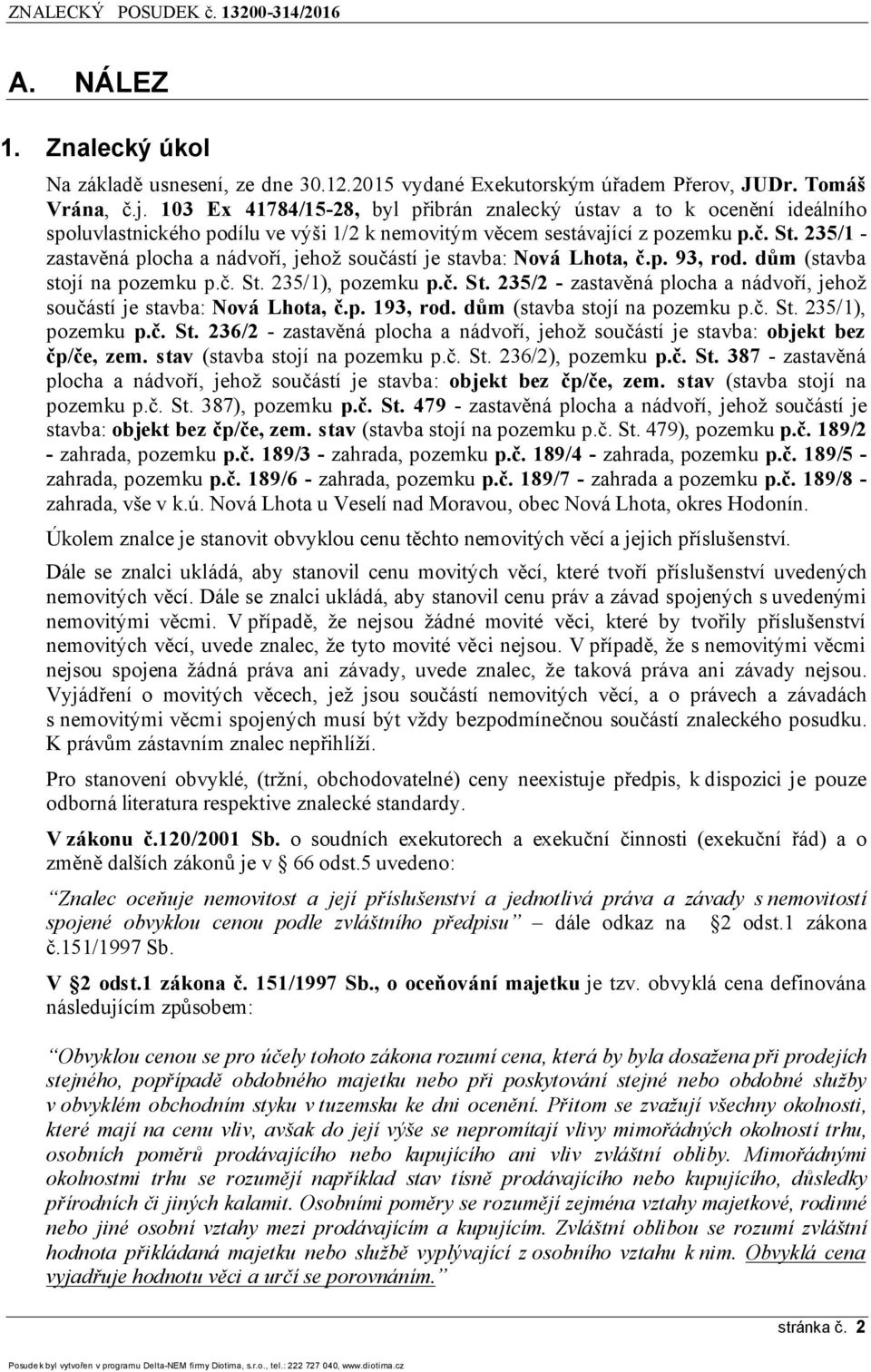 235/1 - zastavěná plocha a nádvoří, jehož součástí je stavba: Nová Lhota, č.p. 93, rod. dům (stavba stojí na pozemku p.č. St.