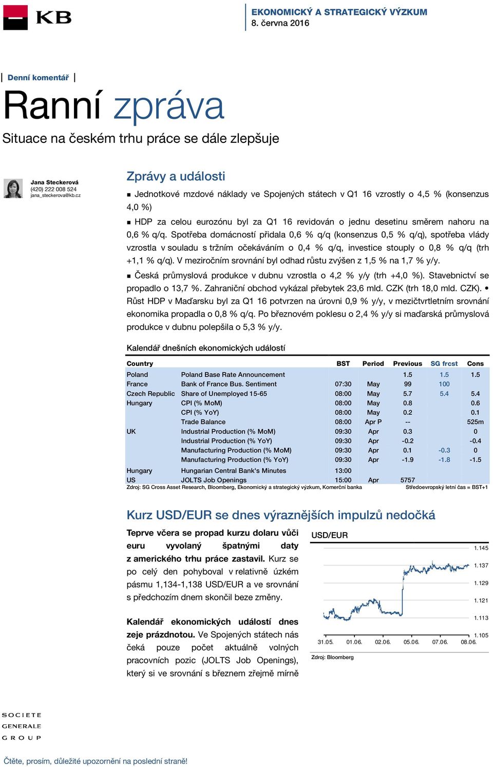 Spotřeba domácností přidala 0,6 % q/q (konsenzus 0,5 % q/q), spotřeba vlády vzrostla v souladu s tržním očekáváním o 0,4 % q/q, investice stouply o 0,8 % q/q (trh +1,1 % q/q).