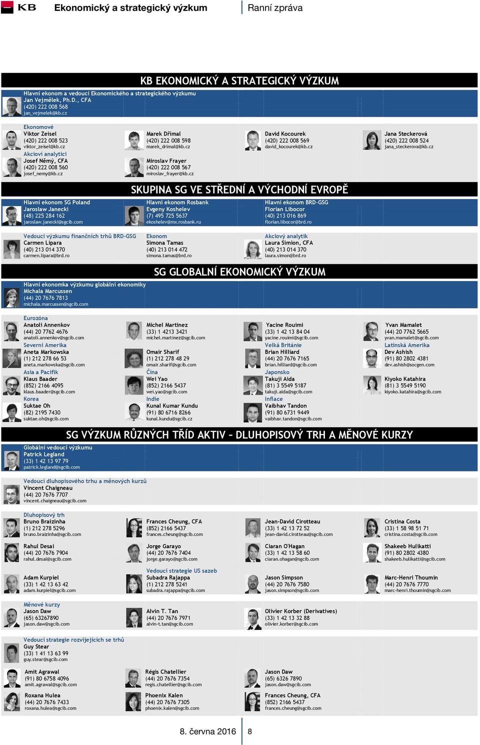 cz marek_drimal@kb.cz david_kocourek@kb.cz jana_steckerova@kb.cz Akcioví analytici Josef Němý, CFA Miroslav Frayer (420) 222 008 560 (420) 222 008 567 josef_nemy@kb.cz miroslav_frayer@kb.