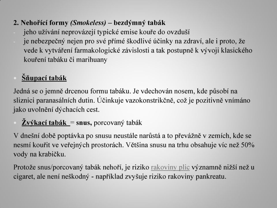 Je vdechován nosem, kde působí na sliznici paranasálních dutin. Účinkuje vazokonstrikčně, což je pozitivně vnímáno jako uvolnění dýchacích cest.