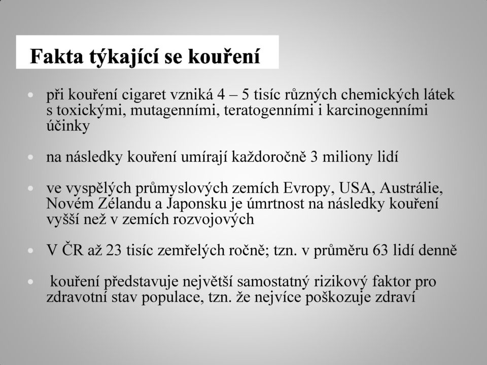 Japonsku je úmrtnost na následky kouření vyšší než v zemích rozvojových V ČR až 23 tisíc zemřelých ročně; tzn.