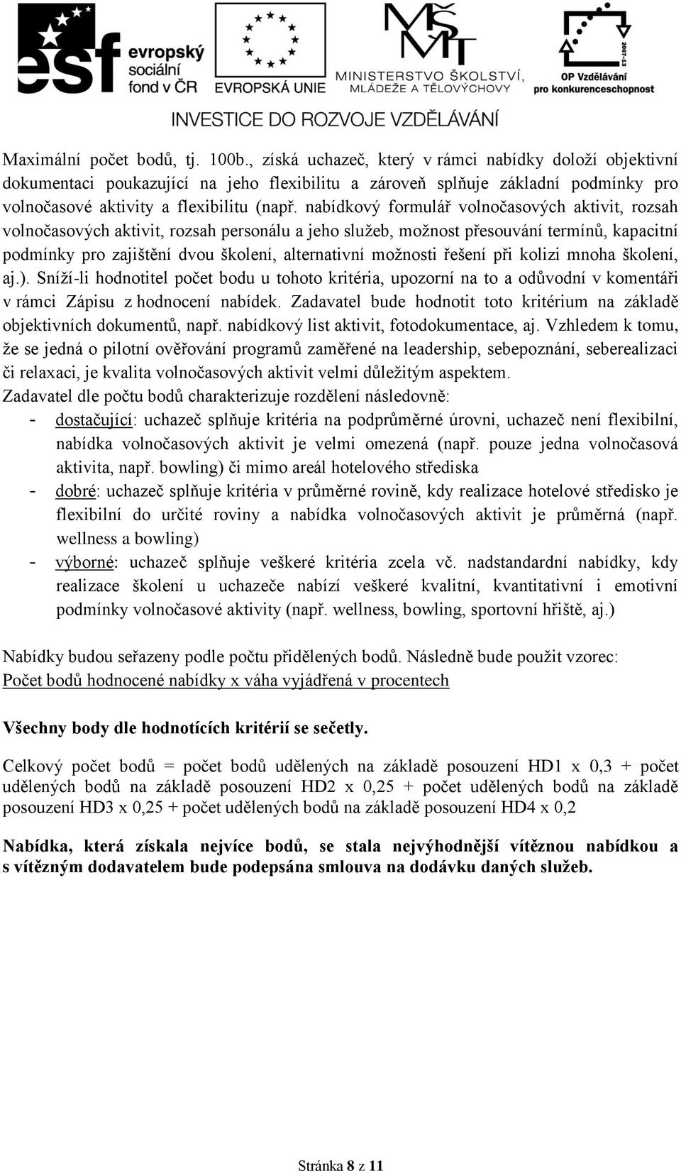 nabídkový formulář volnočasových aktivit, rozsah volnočasových aktivit, rozsah personálu a jeho služeb, možnost přesouvání termínů, kapacitní podmínky pro zajištění dvou školení, alternativní