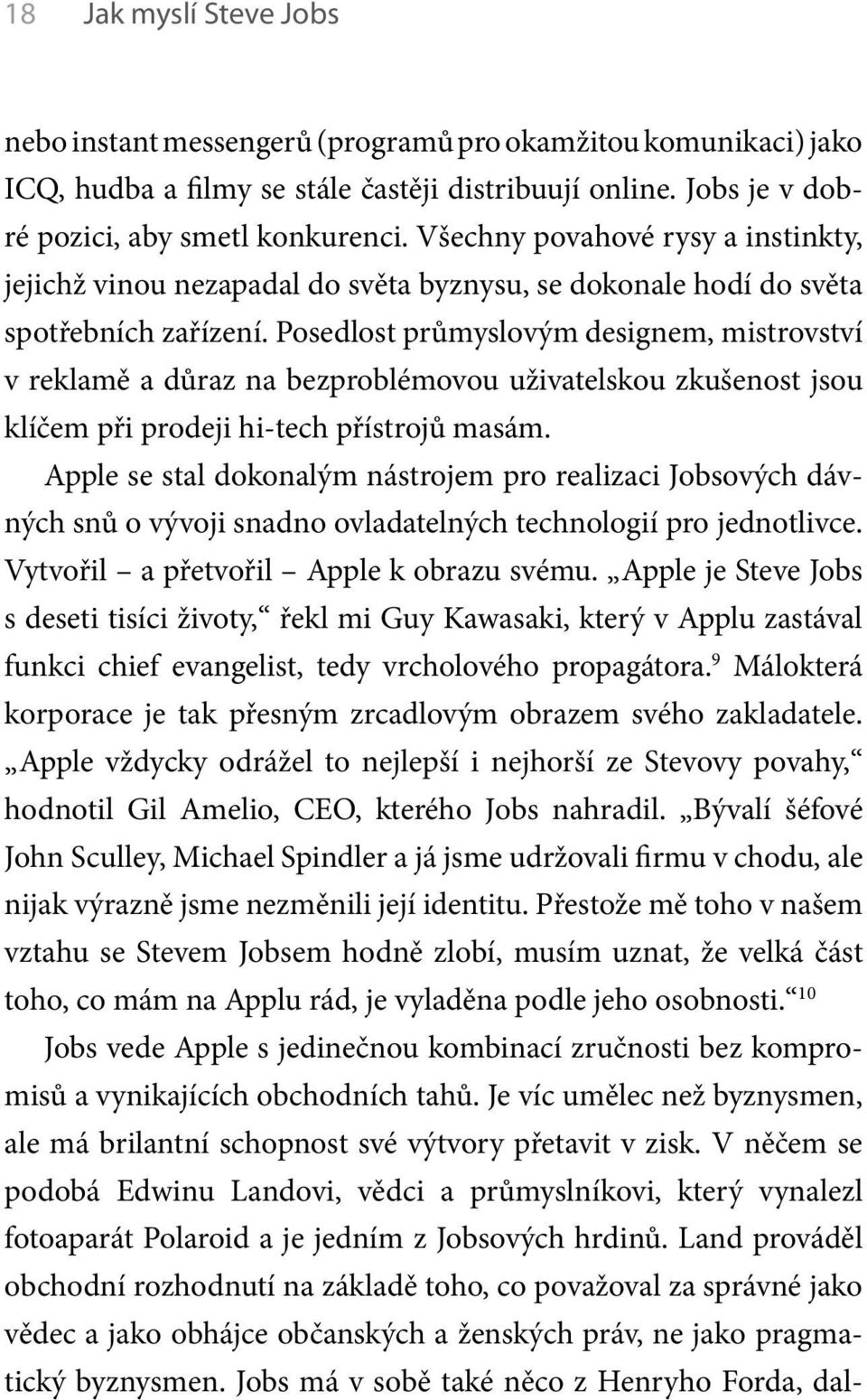 Posedlost průmyslovým designem, mistrovství v reklamě a důraz na bezproblémovou uživatelskou zkušenost jsou klíčem při prodeji hi-tech přístrojů masám.