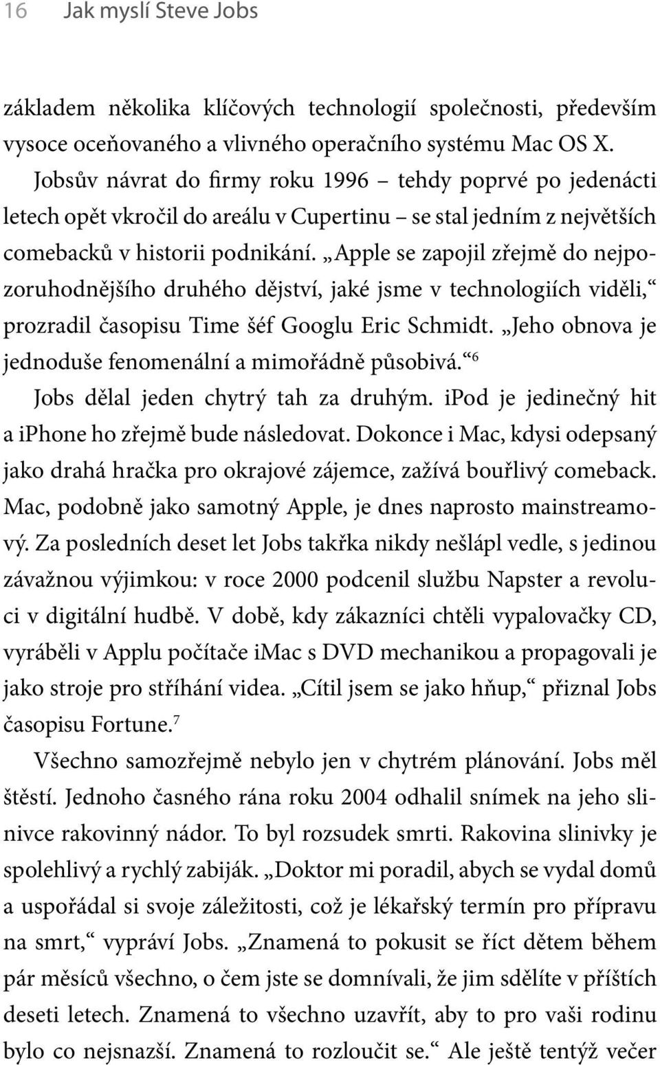 Apple se zapojil zřejmě do nejpozoruhodnějšího druhého dějství, jaké jsme v technologiích viděli, prozradil časopisu Time šéf Googlu Eric Schmidt.