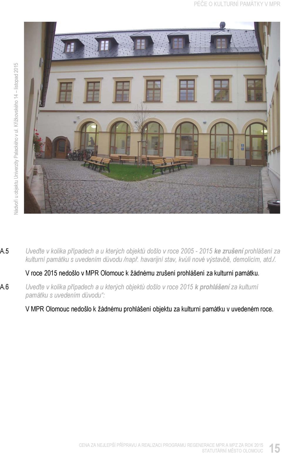 havarijní stav, kvůli nové výstavbě, demolicím, atd./. V roce 2015 nedošlo v MPR Olomouc k žádnému zrušení prohlášení za kulturní památku. A.