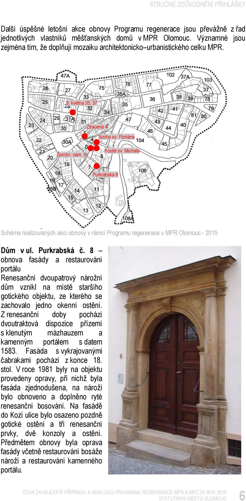 Michala Purkrabská 8 Schéma realizovaných akcí obnovy v rámci Programu regenerace v MPR Olomouc - 2015 Dům v ul. Purkrabská č.