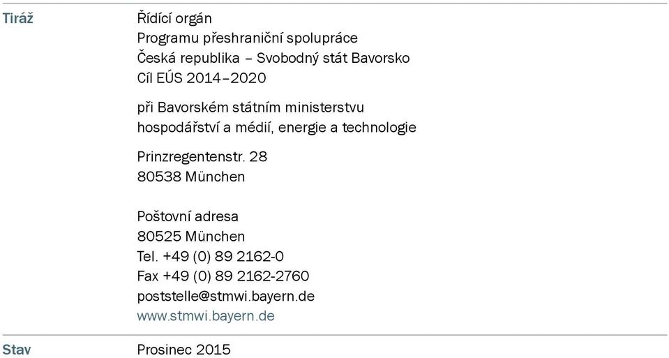 technologie Prinzregentenstr. 28 80538 München Poštovní adresa 80525 München Tel.