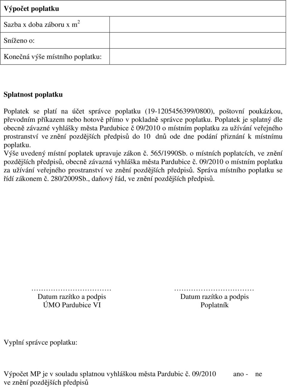 Poplatek je splatný dle obecně závazné vyhlášky města Pardubice č 09/2010 o místním poplatku za užívání veřejného prostranství ve znění pozdějších předpisů do 10 dnů ode dne podání přiznání k