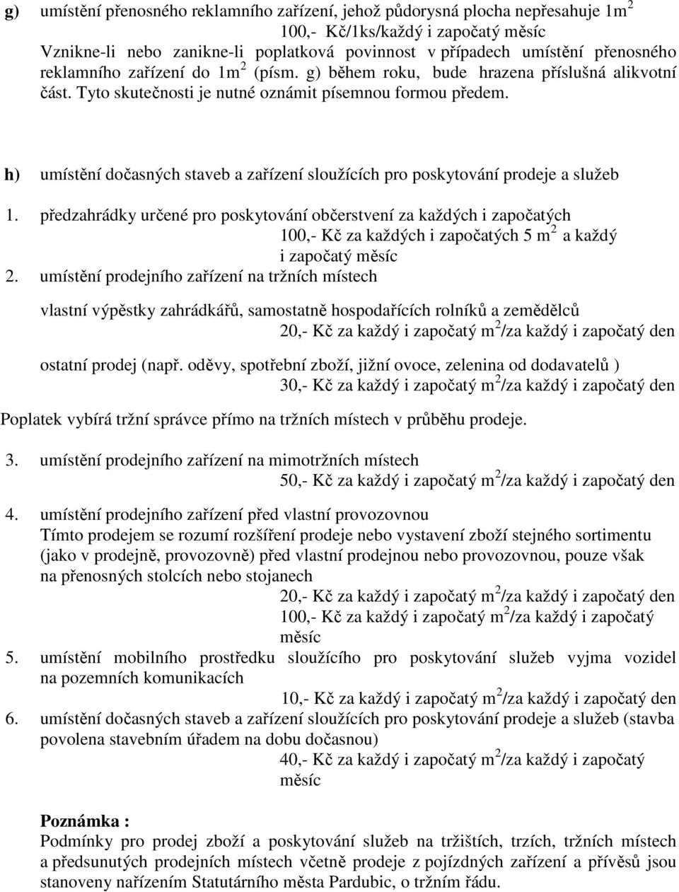 h) umístění dočasných staveb a zařízení sloužících pro poskytování prodeje a služeb 1.