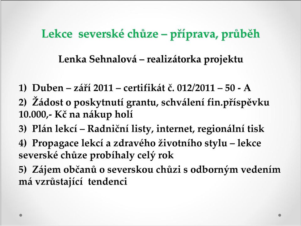 000, Kč na nákup holí 3) Plán lekcí Radniční listy, internet, regionální tisk 4) Propagace lekcí a