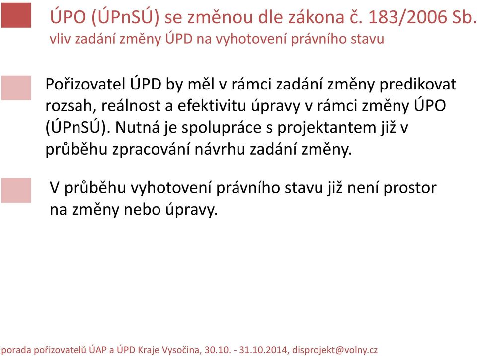 změny predikovat rozsah, reálnost a efektivitu úpravy v rámci změny ÚPO (ÚPnSÚ).