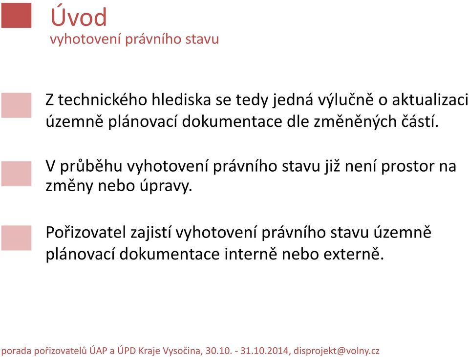 V průběhu vyhotovení právního stavu již není prostor na změny nebo úpravy.