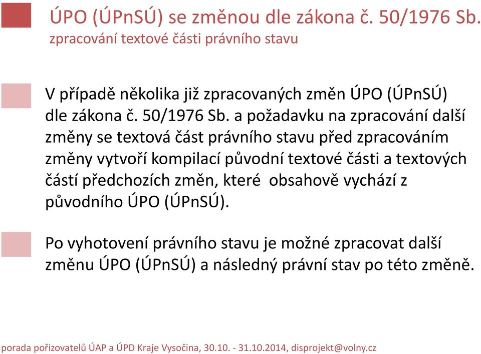 a požadavku na zpracování další změny se textová část právního stavu před zpracováním změny vytvoří kompilací původní