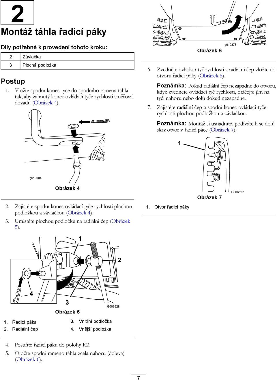 Zvedněte ovládací tyč rychlosti a radiální čep vložte do otvoru řadicí páky (Obrázek 5).