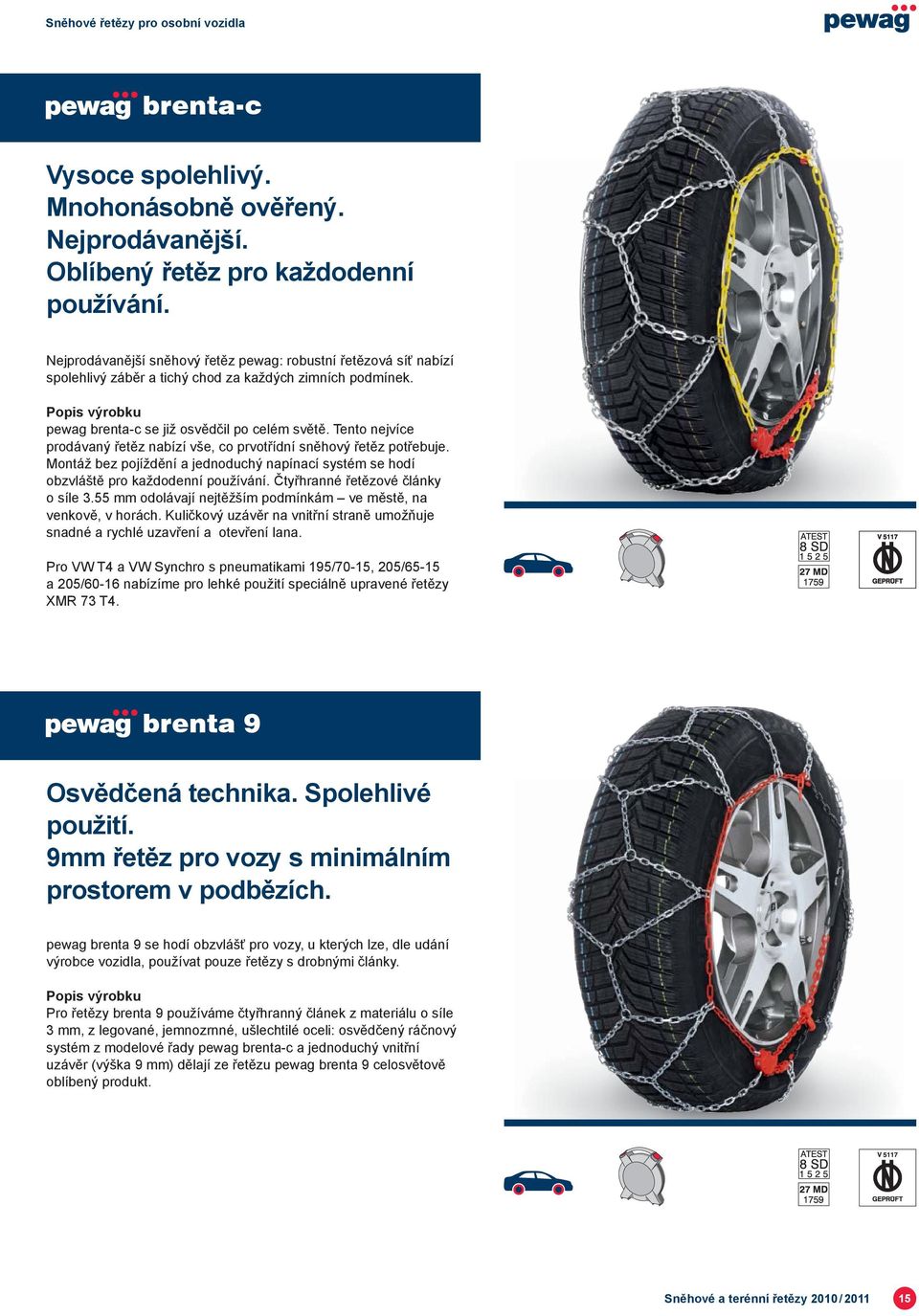 Tento nejvíce prodávaný řetěz nabízí vše, co prvotřídní sněhový řetěz potřebuje. Montáž bez pojíždění a jednoduchý napínací systém se hodí obzvláště pro každodenní používání.