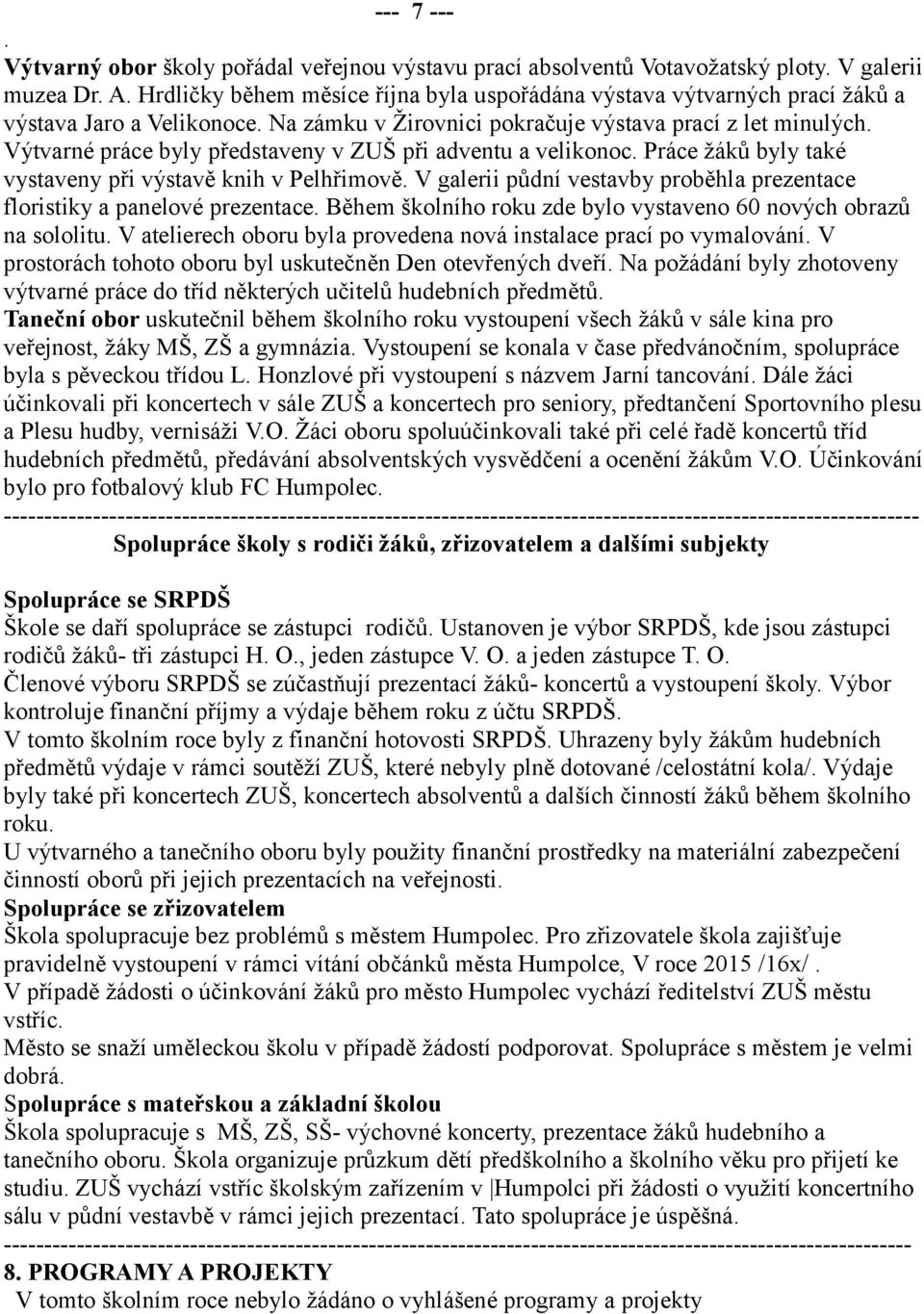 Výtvarné práce byly představeny v ZUŠ při adventu a velikonoc. Práce žáků byly také vystaveny při výstavě knih v Pelhřimově.