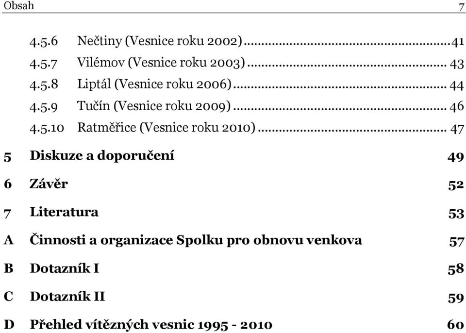 .. 47 5 Diskuze a doporučení 49 6 Závěr 52 7 Literatura 53 A Činnosti a organizace Spolku pro