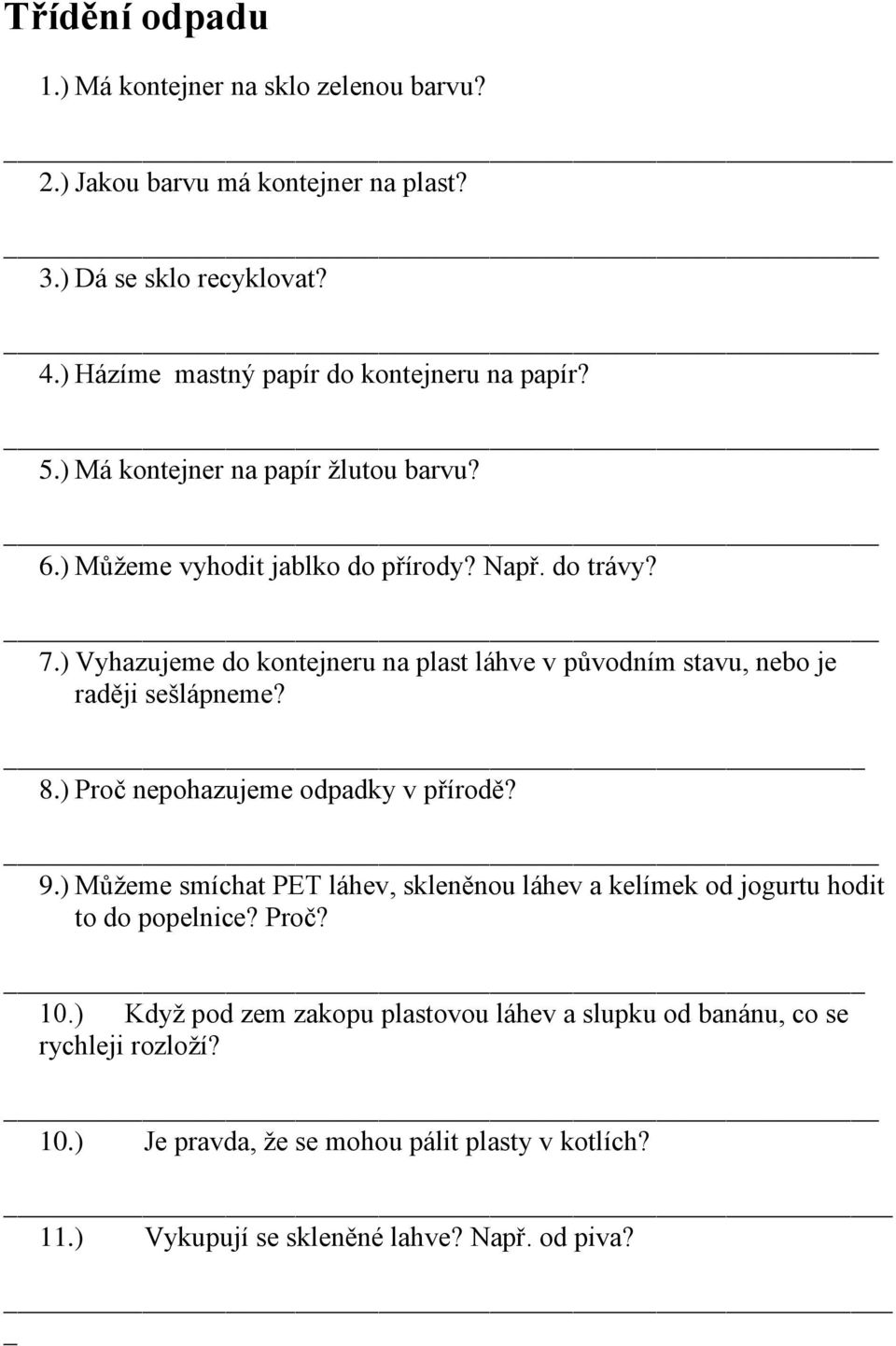 ) Vyhazujeme do kontejneru na plast láhve v původním stavu, nebo je raději sešlápneme? 8.) Proč nepohazujeme odpadky v přírodě? 9.