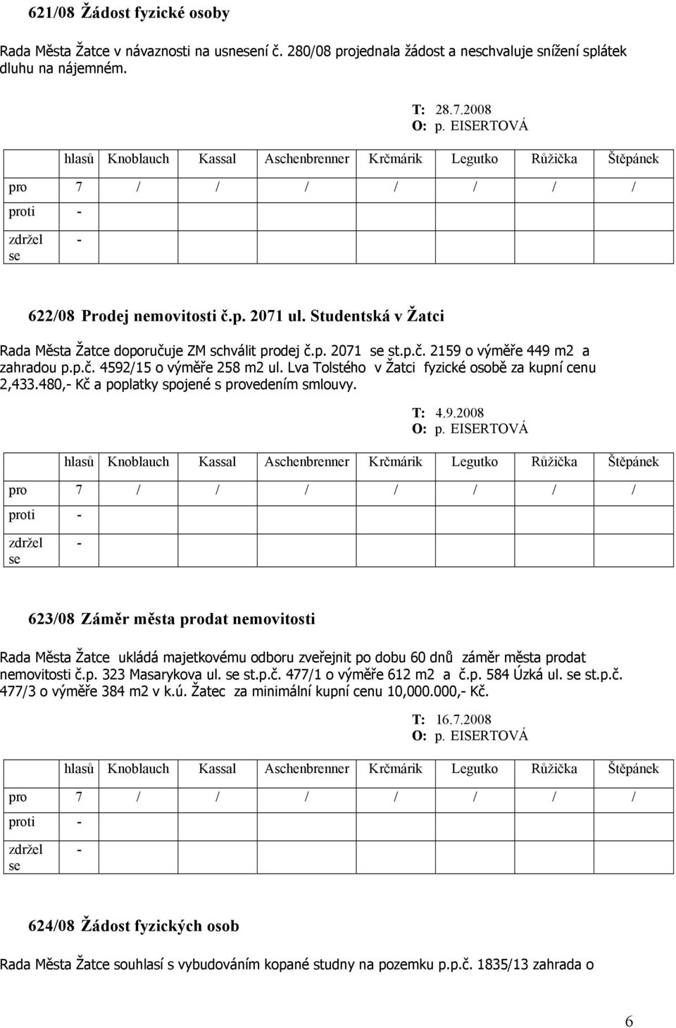 Lva Tolstého v Žatci fyzické osobě za kupní cenu 2,433.480, Kč a poplatky spojené s provedením smlouvy. T: 4.9.