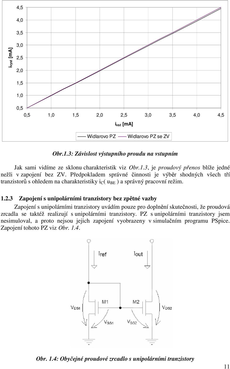 1.2.3 Zapojení s unipolárními tranzistory bez zpětné vazby Zapojení s unipolárními tranzistory uvádím pouze pro doplnění skutečnosti, že proudová zrcadla se taktéž realizují s unipolárními