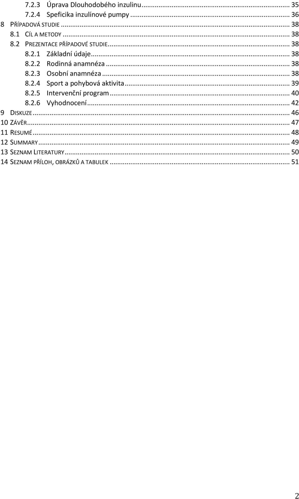 .. 38 8.2.4 Sport a pohybová aktivita... 39 8.2.5 Intervenční program... 40 8.2.6 Vyhodnocení... 42 9 DISKUZE.