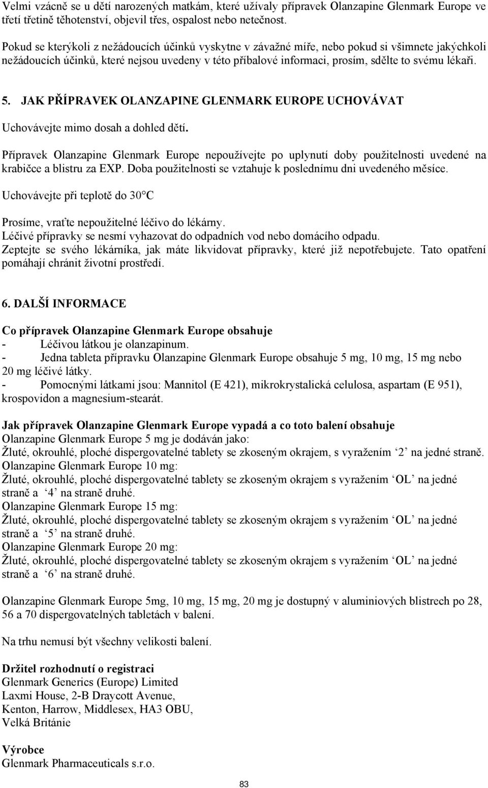 5. JAK PŘÍPRAVEK OLANZAPINE GLENMARK EUROPE UCHOVÁVAT Uchovávejte mimo dosah a dohled dětí.