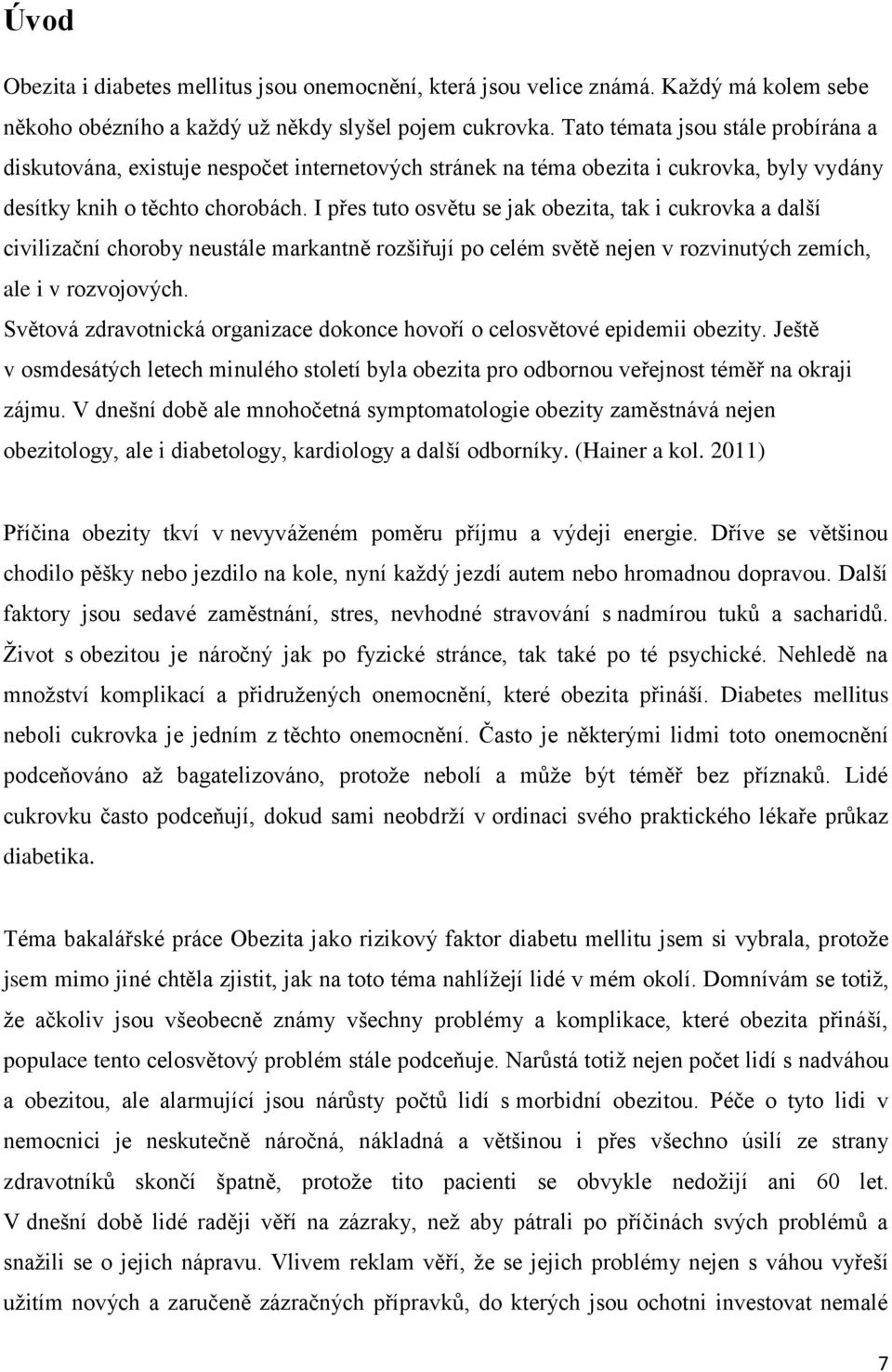 I přes tuto osvětu se jak obezita, tak i cukrovka a další civilizační choroby neustále markantně rozšiřují po celém světě nejen v rozvinutých zemích, ale i v rozvojových.