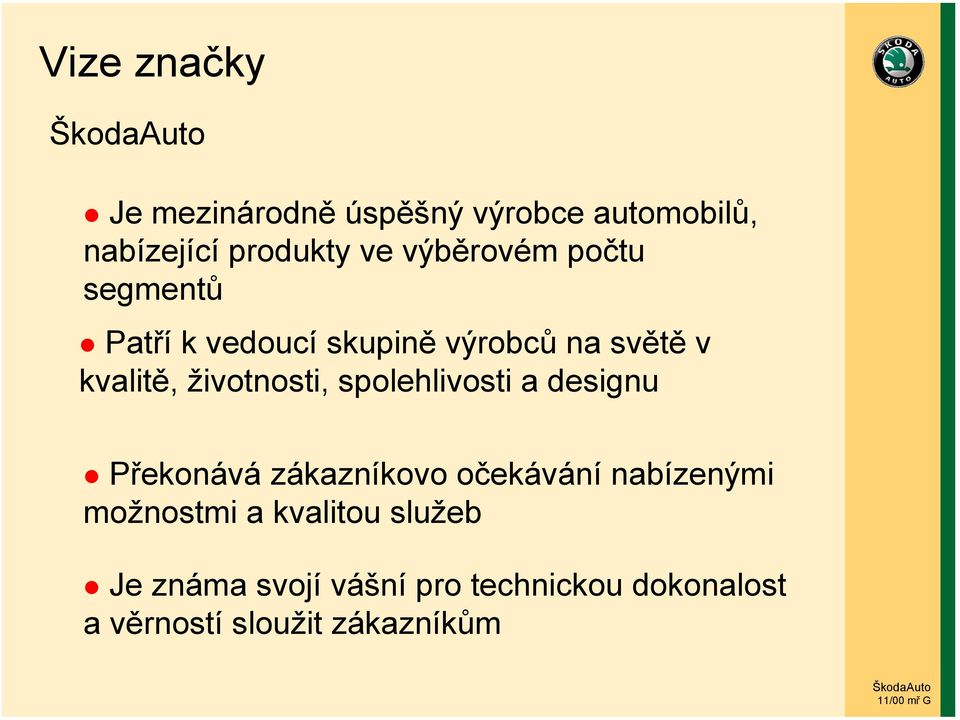 životnosti, spolehlivosti a designu Překonává zákazníkovo očekávání nabízenými