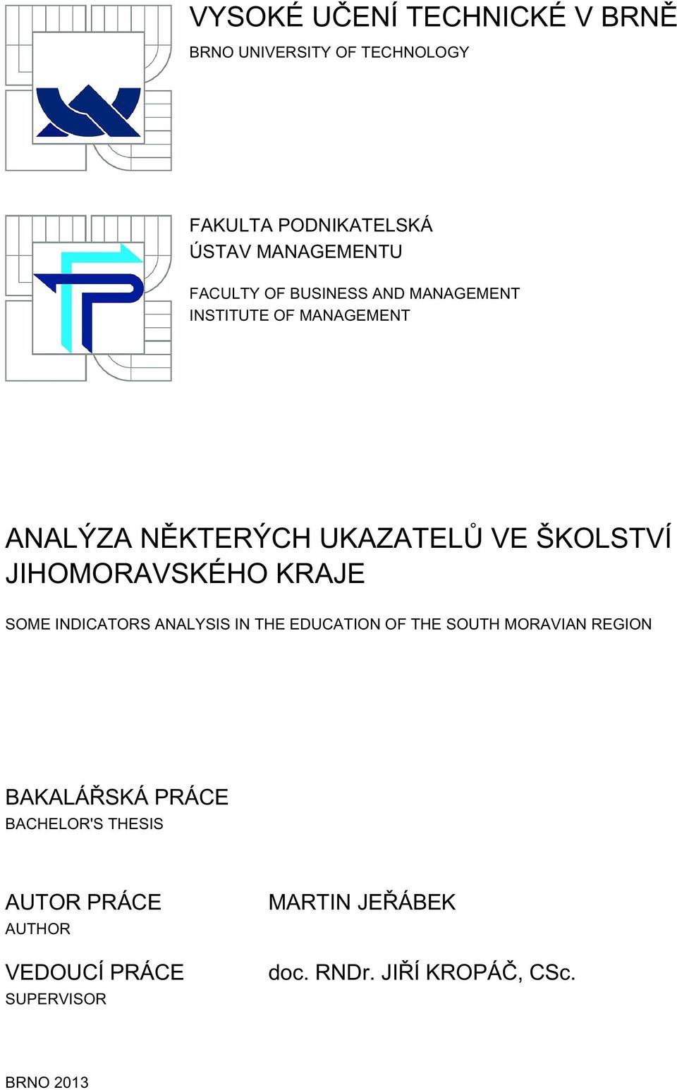 JIHOMORAVSKÉHO KRAJE SOME INDICATORS ANALYSIS IN THE EDUCATION OF THE SOUTH MORAVIAN REGION BAKALÁŘSKÁ