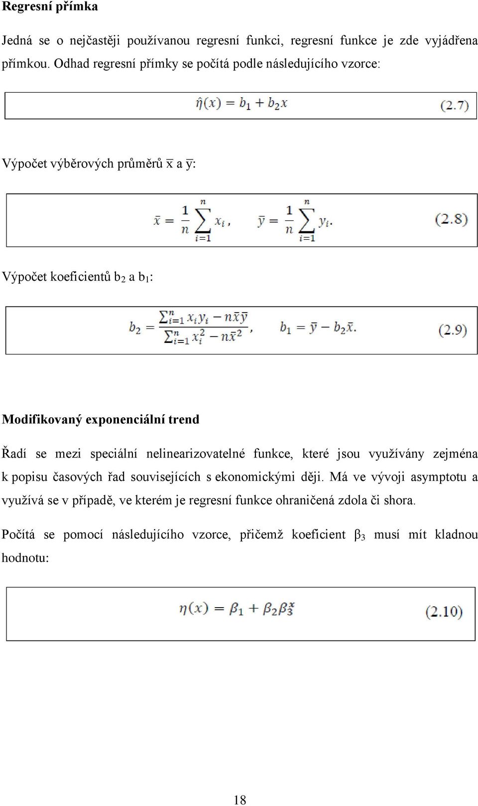 exponenciální trend Řadí se mezi speciální nelinearizovatelné funkce, které jsou využívány zejména k popisu časových řad souvisejících s ekonomickými