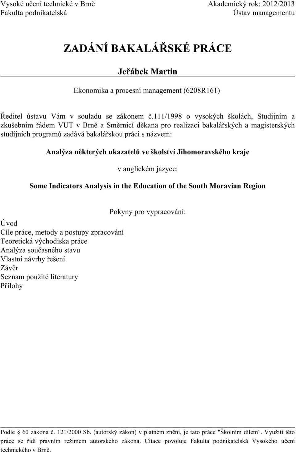 111/1998 o vysokých školách, Studijním a zkušebním řádem VUT v Brně a Směrnicí děkana pro realizaci bakalářských a magisterských studijních programů zadává bakalářskou práci s názvem: Analýza