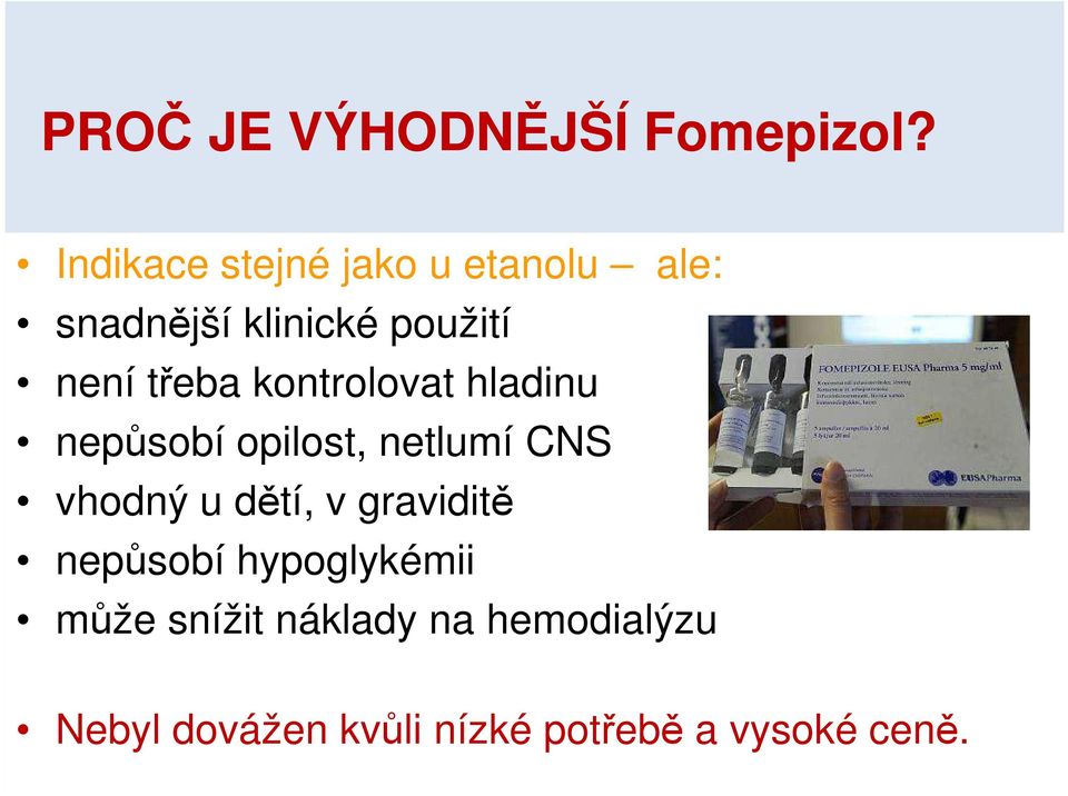 třeba kontrolovat hladinu nepůsobí opilost, netlumí CNS vhodný u dětí,