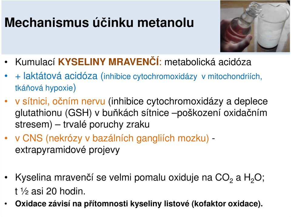 poškození oxidačním stresem) trvalé poruchy zraku v CNS (nekrózy v bazálních gangliích mozku) - extrapyramidové projevy Kyselina