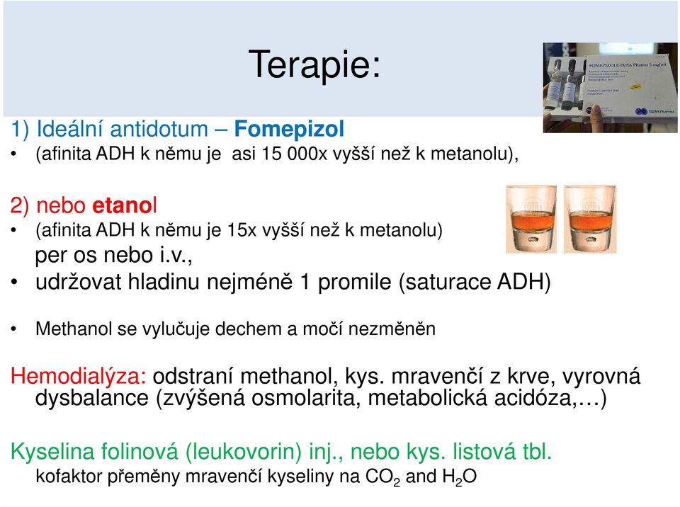 šší než k metanolu) per os nebo i.v.